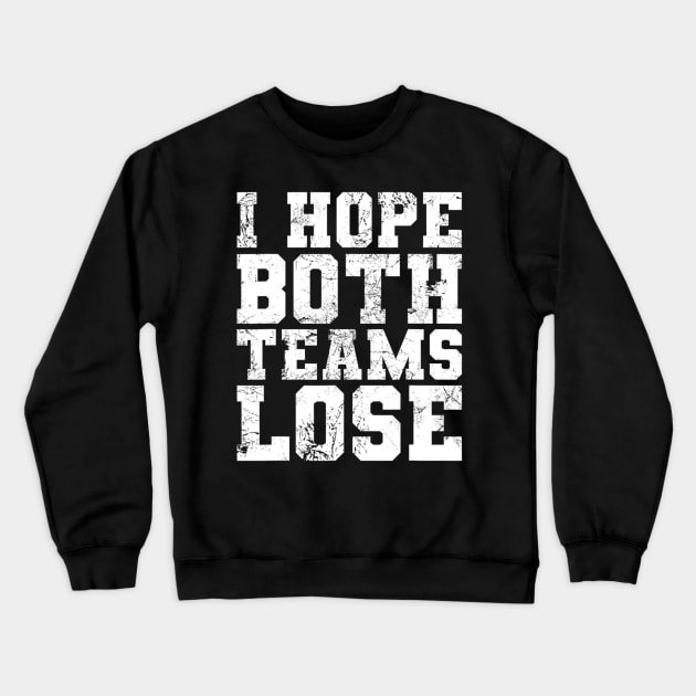 Funny Sports Fan I Hope Both Teams Lose Crewneck Sweatshirt by Emily Ava 1